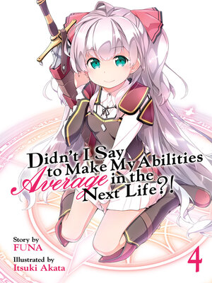 cover image of Didn't I Say To Make My Abilities Average In The Next Life?!, Volume 4